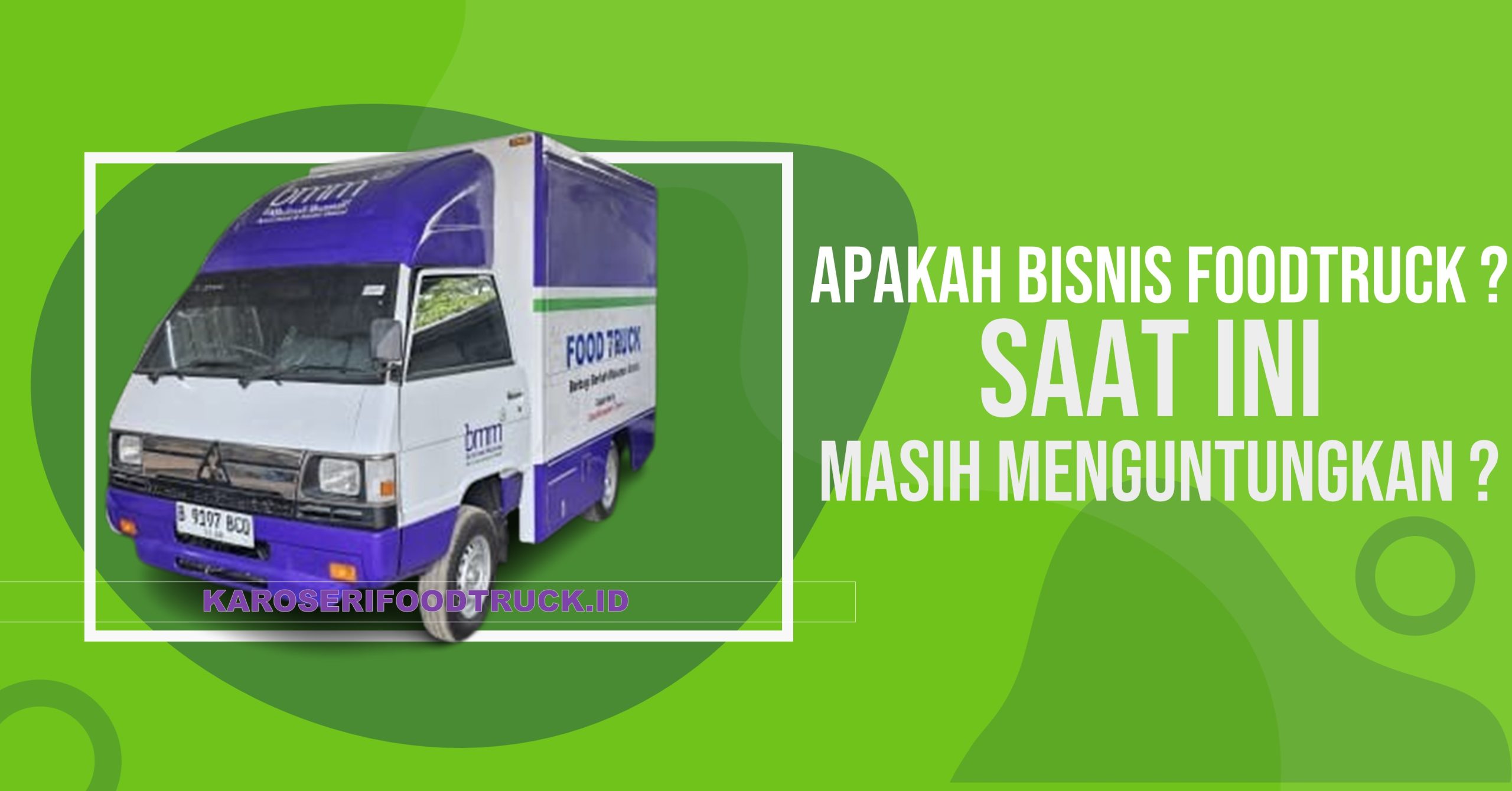 Apakah Bisnis Foodtruck Saat Ini Masih Menguntungkan ?